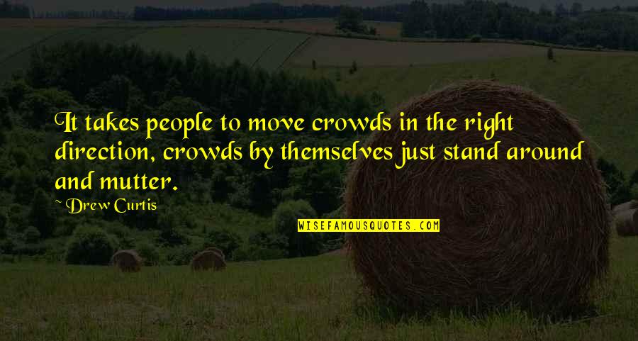 Dysreflexia Quotes By Drew Curtis: It takes people to move crowds in the