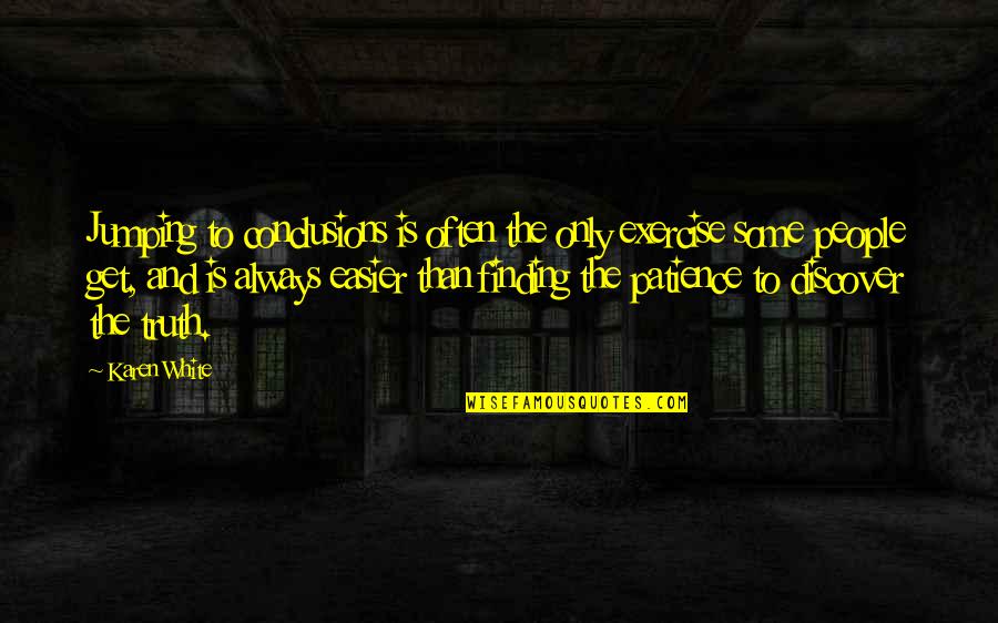 Dystans Piosenki Quotes By Karen White: Jumping to conclusions is often the only exercise Dystans Piosenki Quotes By Karen White: Jumping to conclusions is often the only exercise