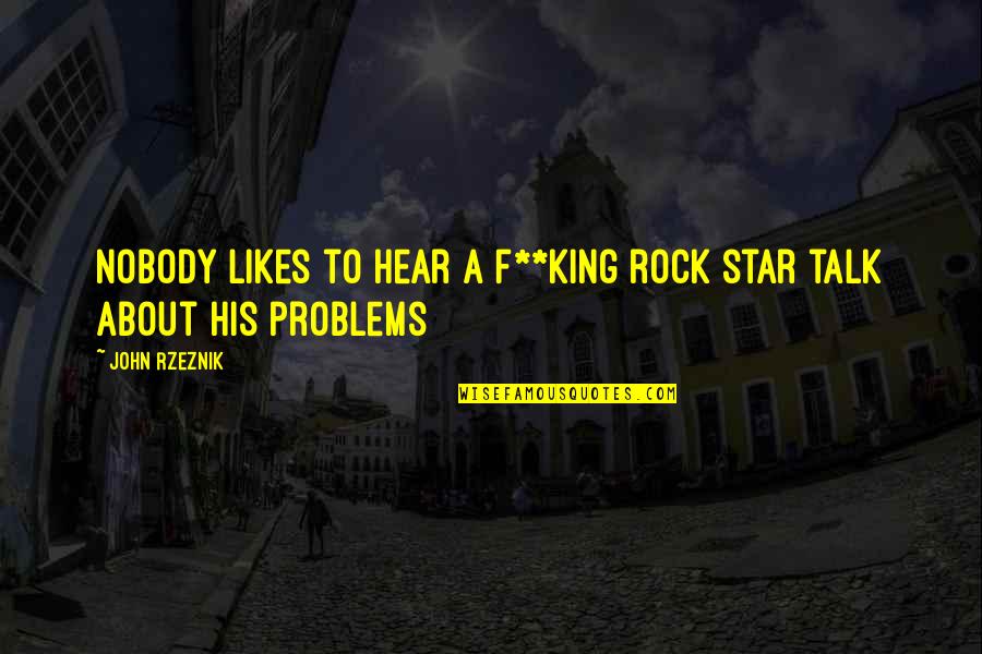 Dystans Zbrojen Quotes By John Rzeznik: Nobody likes to hear a f**king rock star
