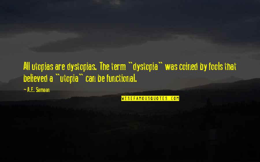 Dystopia And Utopia Quotes By A.E. Samaan: All utopias are dystopias. The term "dystopia" was