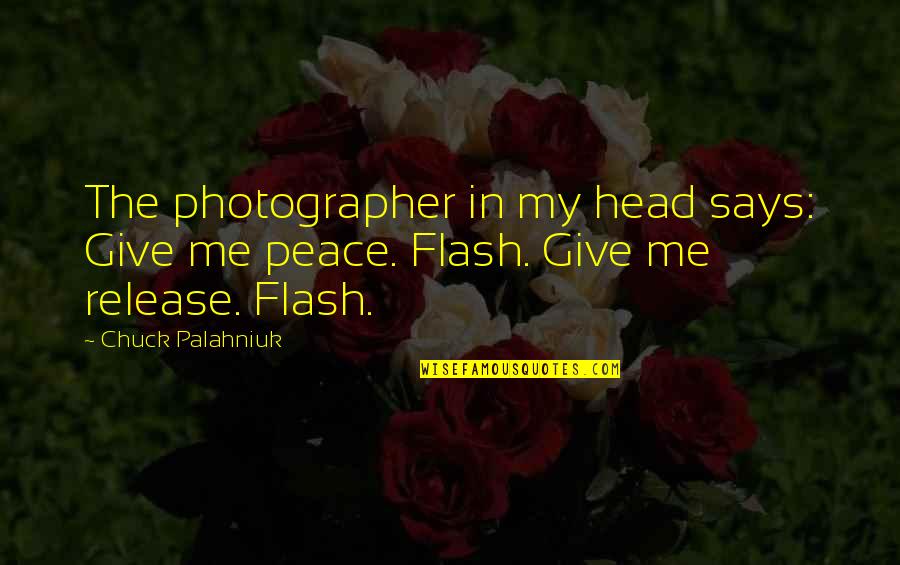 Dystopia In 1984 Quotes By Chuck Palahniuk: The photographer in my head says: Give me