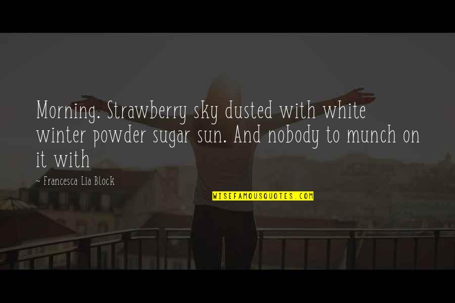 Dystopian Genre Quotes By Francesca Lia Block: Morning. Strawberry sky dusted with white winter powder