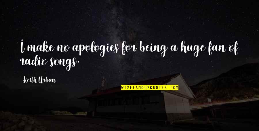 Dystopian Literature Quotes By Keith Urban: I make no apologies for being a huge