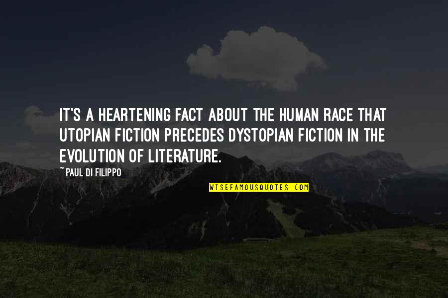 Dystopian Literature Quotes By Paul Di Filippo: It's a heartening fact about the human race