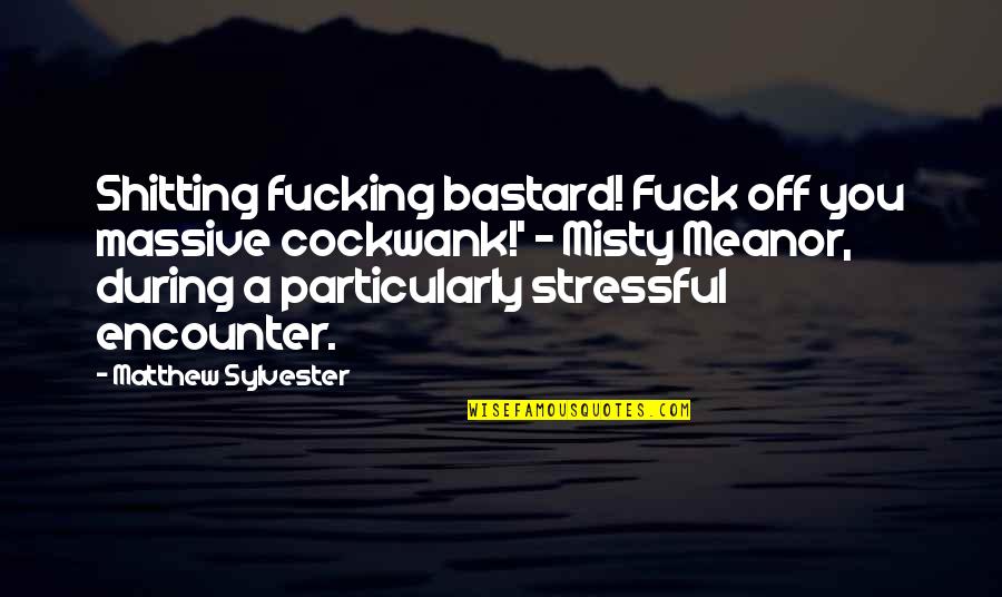 Dystopian Science Fiction Quotes By Matthew Sylvester: Shitting fucking bastard! Fuck off you massive cockwank!'