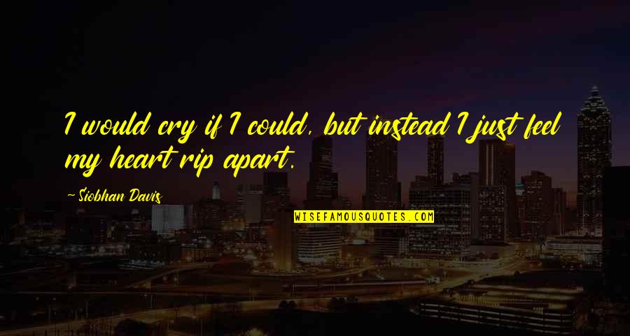 Dystopian Science Fiction Quotes By Siobhan Davis: I would cry if I could, but instead