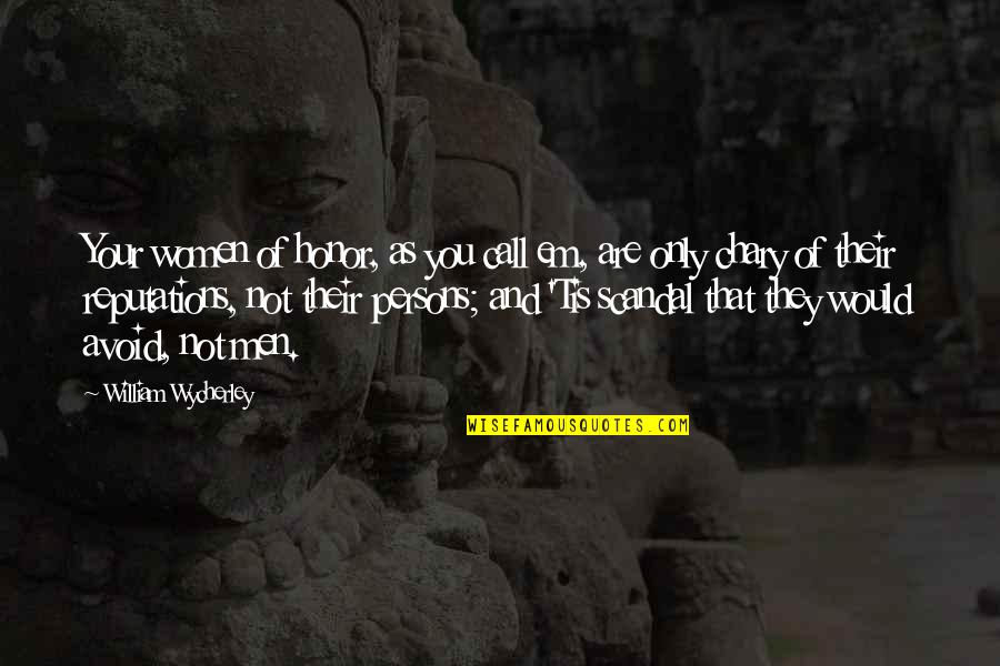 Dyszel Quotes By William Wycherley: Your women of honor, as you call em, Dyszel Quotes By William Wycherley: Your women of honor, as you call em,