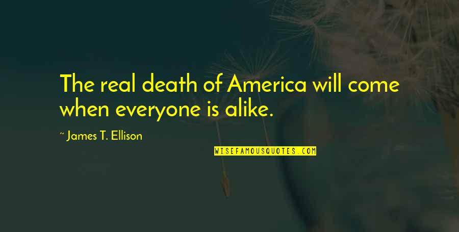 Dyszel U Quotes By James T. Ellison: The real death of America will come when