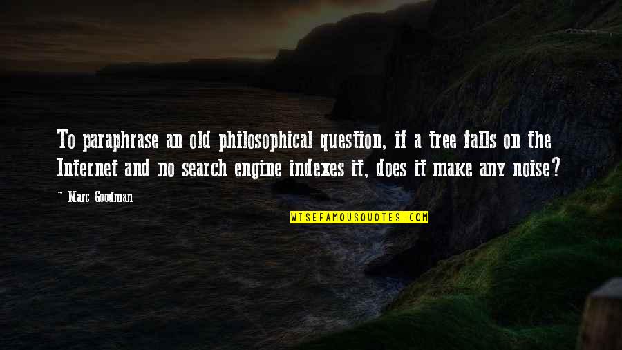 Dyugf Quotes By Marc Goodman: To paraphrase an old philosophical question, if a Dyugf Quotes By Marc Goodman: To paraphrase an old philosophical question, if a