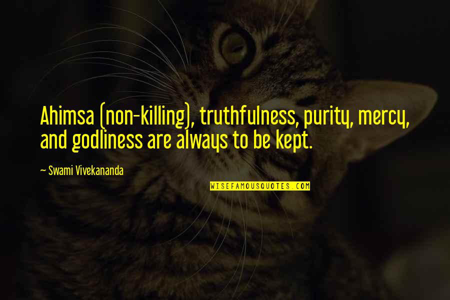 Dyugf Quotes By Swami Vivekananda: Ahimsa (non-killing), truthfulness, purity, mercy, and godliness are