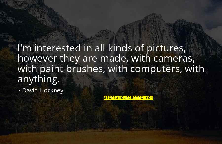 Dz Kits Quotes By David Hockney: I'm interested in all kinds of pictures, however