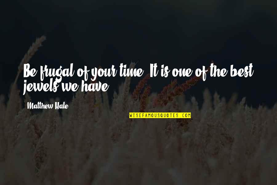 Dzakaranta Quotes By Matthew Hale: Be frugal of your time. It is one