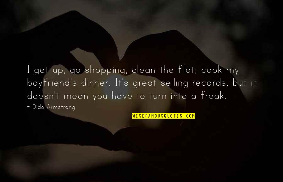 Dzama Rhum Quotes By Dido Armstrong: I get up, go shopping, clean the flat,