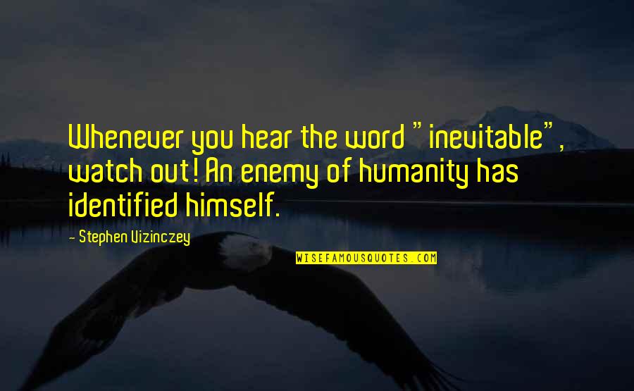 Dzama Rhum Quotes By Stephen Vizinczey: Whenever you hear the word "inevitable", watch out!