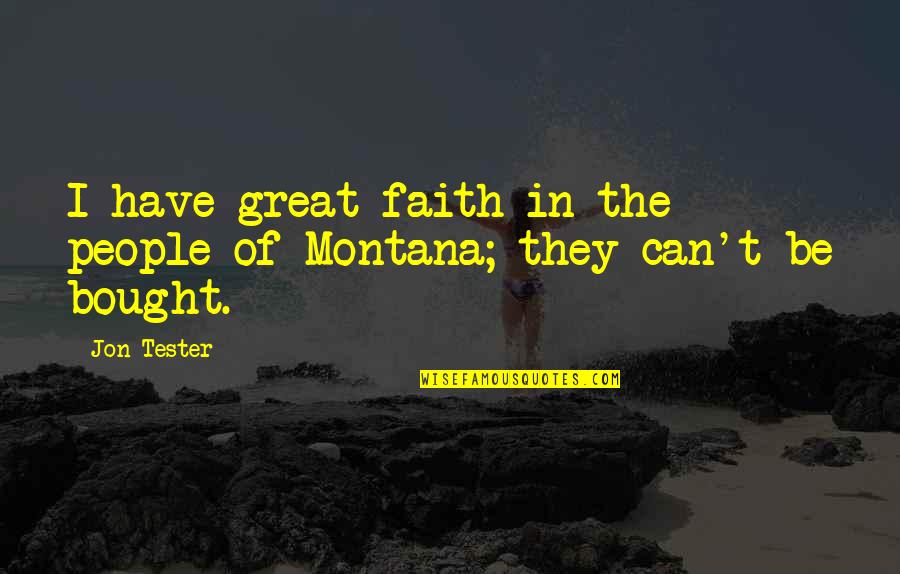 Dzambo Agusev Quotes By Jon Tester: I have great faith in the people of