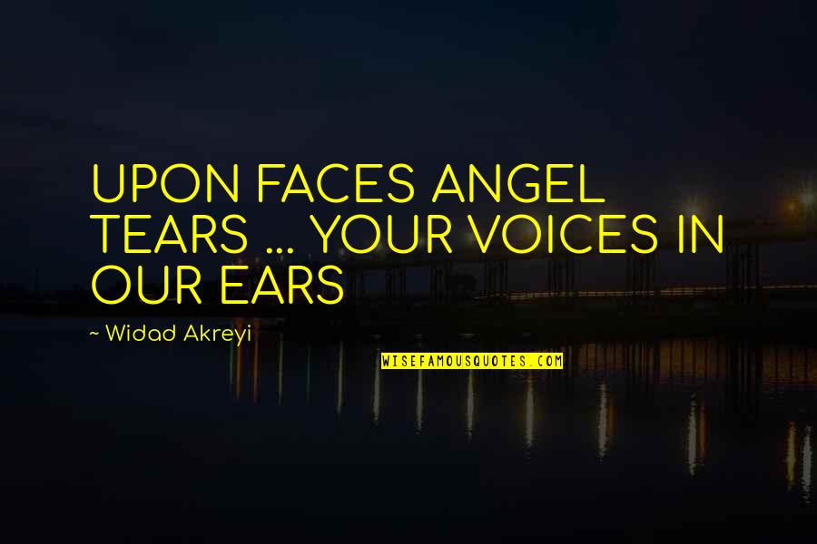 Dzambo Agusev Quotes By Widad Akreyi: UPON FACES ANGEL TEARS ... YOUR VOICES IN