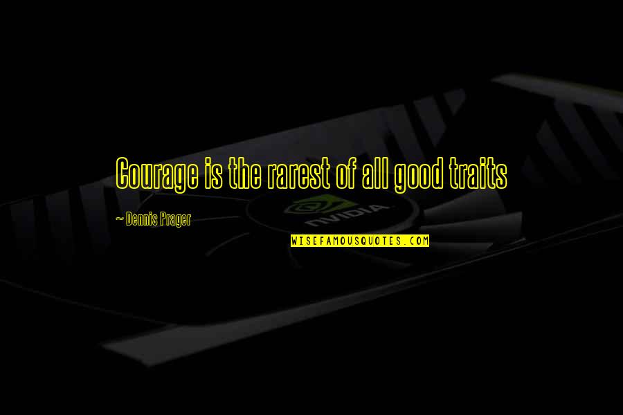 Dzaudzi Quotes By Dennis Prager: Courage is the rarest of all good traits Dzaudzi Quotes By Dennis Prager: Courage is the rarest of all good traits