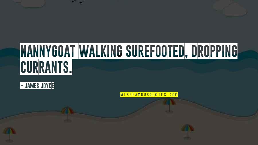Dzavid Sabovic Quotes By James Joyce: nannygoat walking surefooted, dropping currants.
