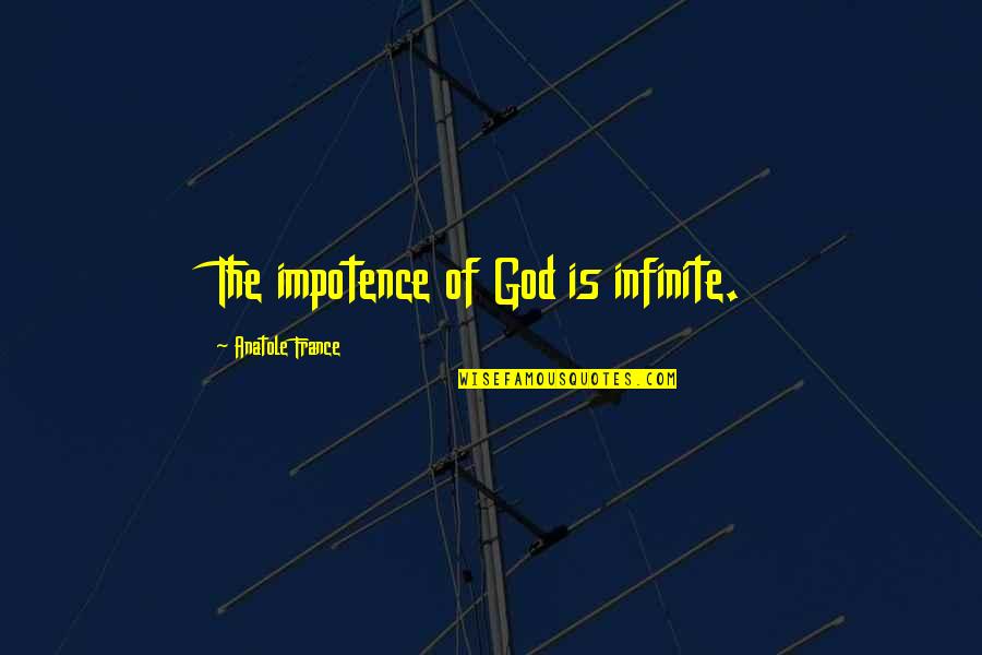 Dzeguze Bildes Quotes By Anatole France: The impotence of God is infinite.