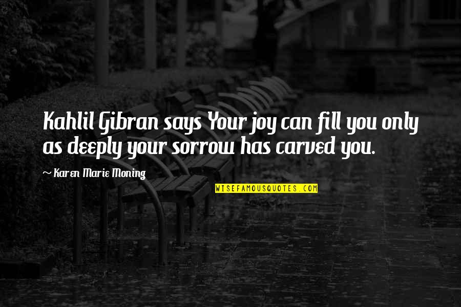 Dzeguze Bildes Quotes By Karen Marie Moning: Kahlil Gibran says Your joy can fill you
