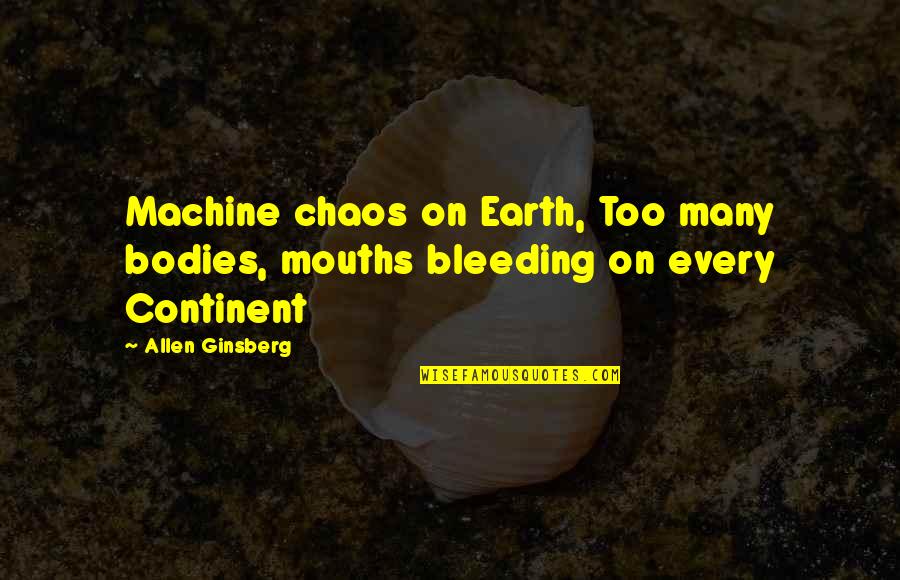 Dzemal Hajduk Quotes By Allen Ginsberg: Machine chaos on Earth, Too many bodies, mouths