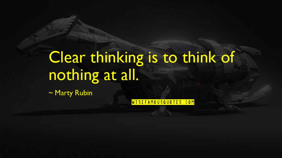 Dzemat Wikipedia Quotes By Marty Rubin: Clear thinking is to think of nothing at