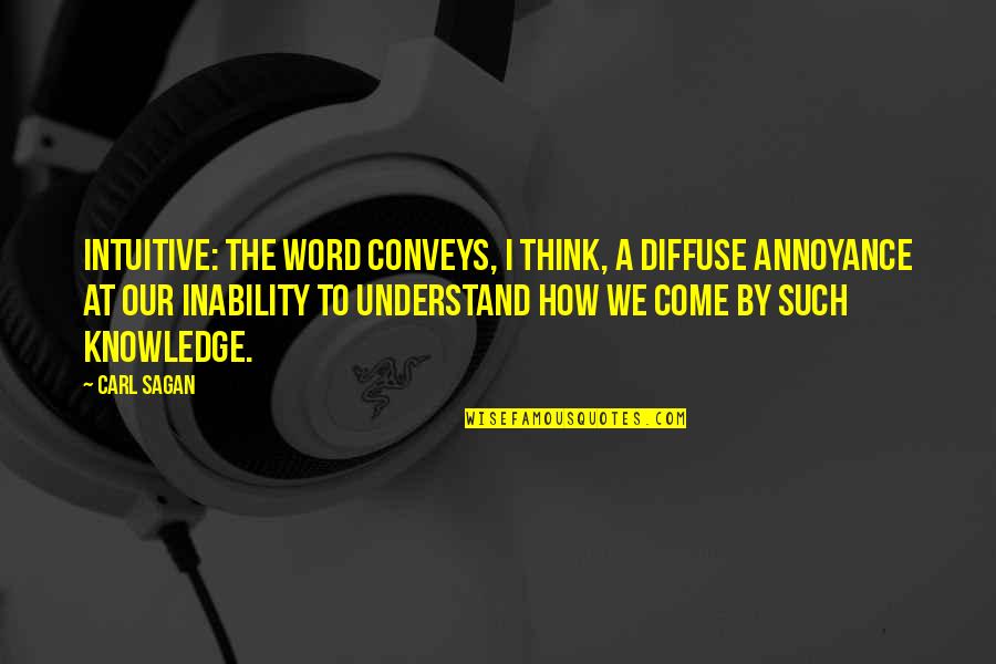 Dzenana Sudzuka Quotes By Carl Sagan: Intuitive: The word conveys, I think, a diffuse Dzenana Sudzuka Quotes By Carl Sagan: Intuitive: The word conveys, I think, a diffuse