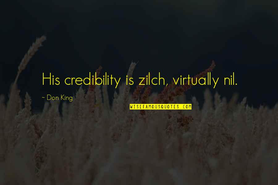 Dzenita Manning Quotes By Don King: His credibility is zilch, virtually nil.