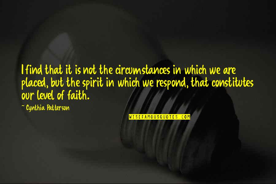 Dzentelmen Quotes By Cynthia Patterson: I find that it is not the circumstances Dzentelmen Quotes By Cynthia Patterson: I find that it is not the circumstances
