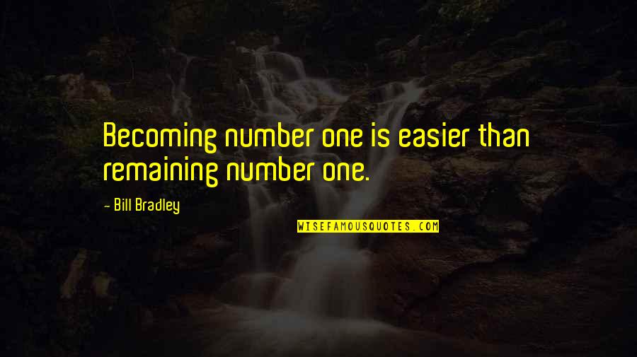 Dzerzhinsky Labor Quotes By Bill Bradley: Becoming number one is easier than remaining number