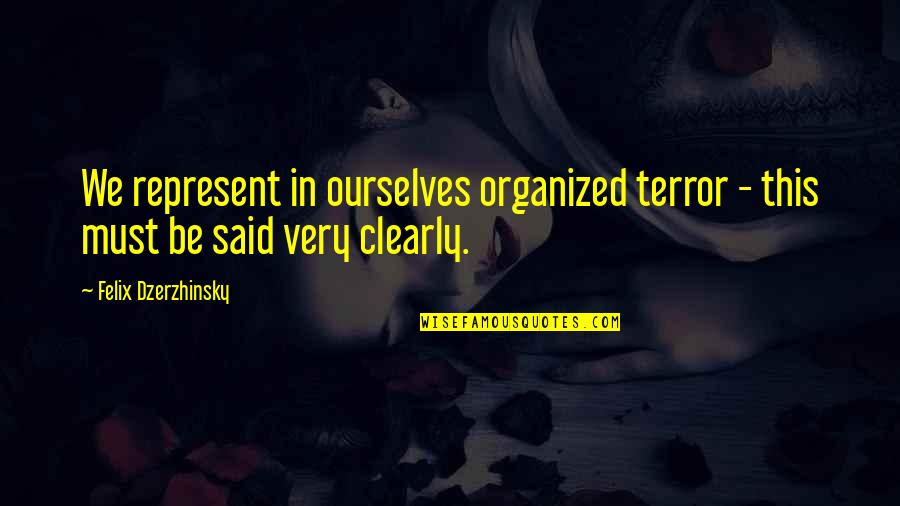 Dzerzhinsky Quotes By Felix Dzerzhinsky: We represent in ourselves organized terror - this