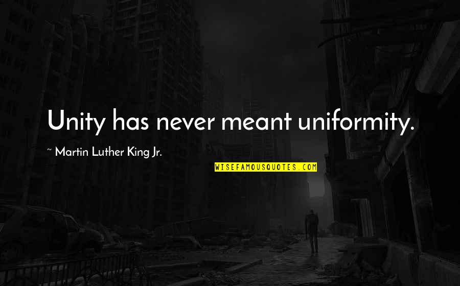 Dzerzhinsky Square Quotes By Martin Luther King Jr.: Unity has never meant uniformity.