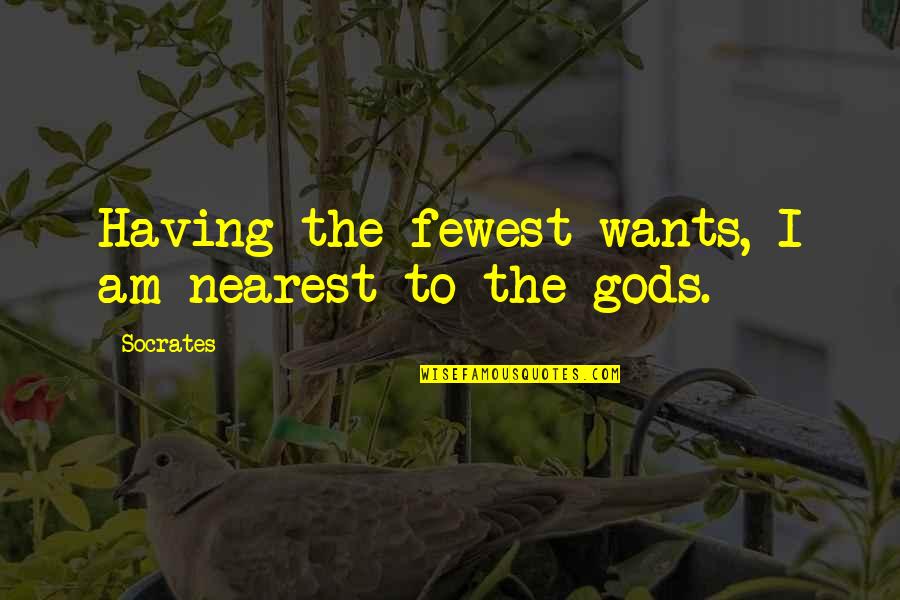 Dzerzhinsky Square Quotes By Socrates: Having the fewest wants, I am nearest to