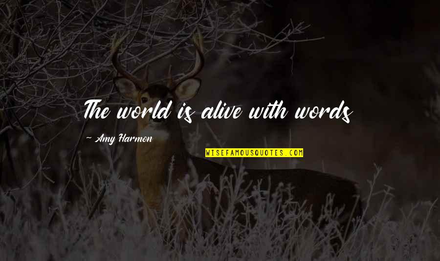 Dzevad Hozo Quotes By Amy Harmon: The world is alive with words Dzevad Hozo Quotes By Amy Harmon: The world is alive with words