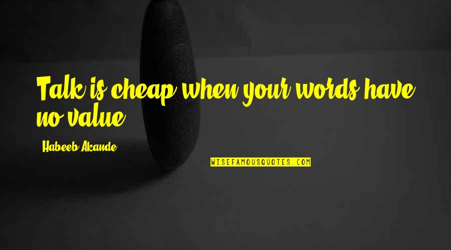 Dzevad Hozo Quotes By Habeeb Akande: Talk is cheap when your words have no Dzevad Hozo Quotes By Habeeb Akande: Talk is cheap when your words have no