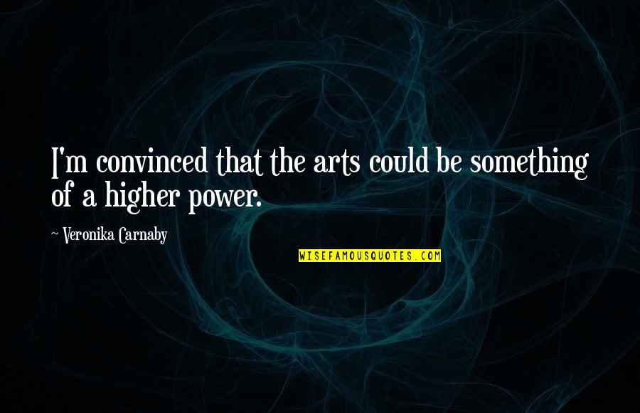 Dzevad Hozo Quotes By Veronika Carnaby: I'm convinced that the arts could be something Dzevad Hozo Quotes By Veronika Carnaby: I'm convinced that the arts could be something