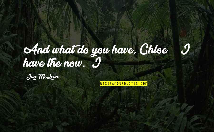 Dzh Industries Quotes By Jay McLean: And what do you have, Chloe?" "I have Dzh Industries Quotes By Jay McLean: And what do you have, Chloe?" "I have