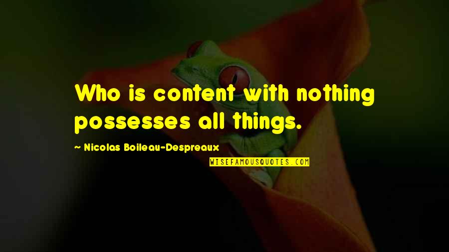 Dzhamal Otarsultanovs Age Quotes By Nicolas Boileau-Despreaux: Who is content with nothing possesses all things. Dzhamal Otarsultanovs Age Quotes By Nicolas Boileau-Despreaux: Who is content with nothing possesses all things.