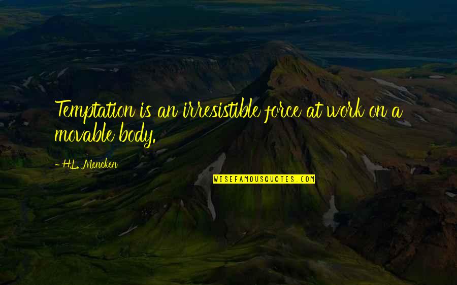 Dzhambul Fabric Quotes By H.L. Mencken: Temptation is an irresistible force at work on
