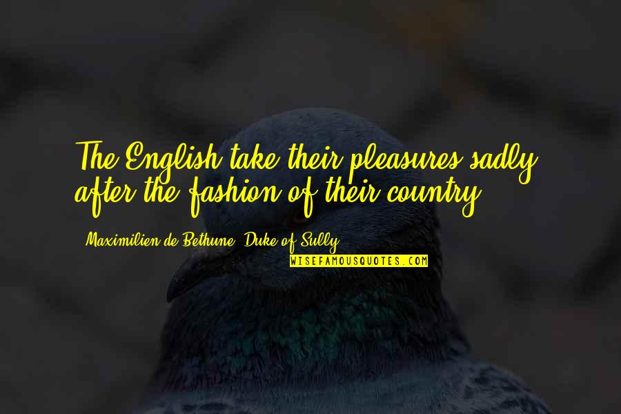 Dzherzhinsky's Quotes By Maximilien De Bethune, Duke Of Sully: The English take their pleasures sadly, after the