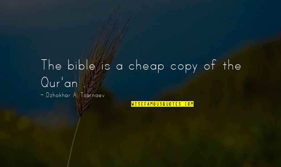 Dzhokhar Tsarnaev Quotes By Dzhokhar A. Tsarnaev: The bible is a cheap copy of the