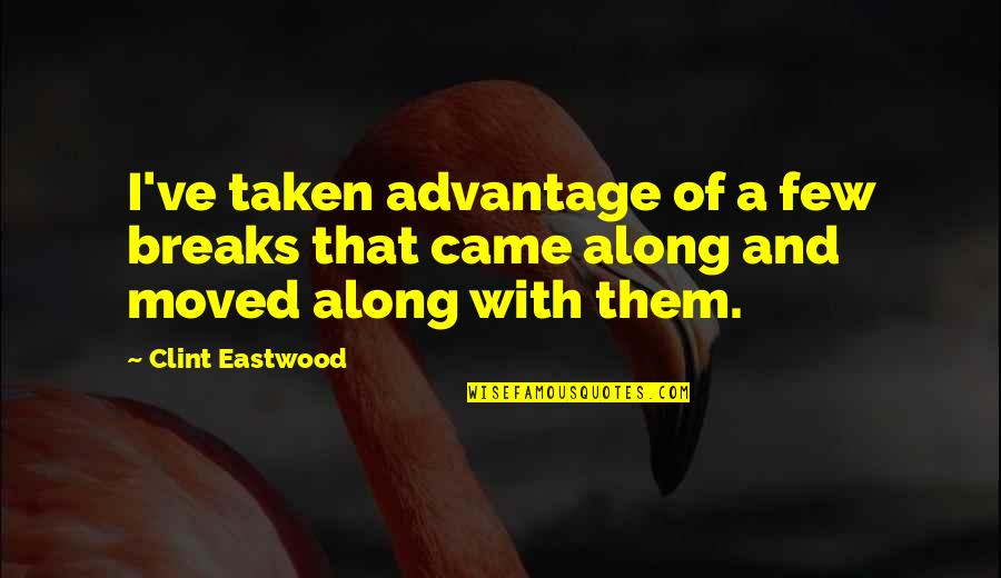Dzhumaev Quotes By Clint Eastwood: I've taken advantage of a few breaks that