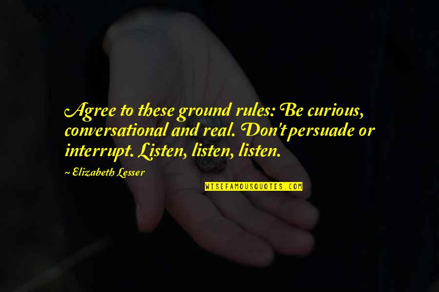 Dzhumaev Quotes By Elizabeth Lesser: Agree to these ground rules: Be curious, conversational