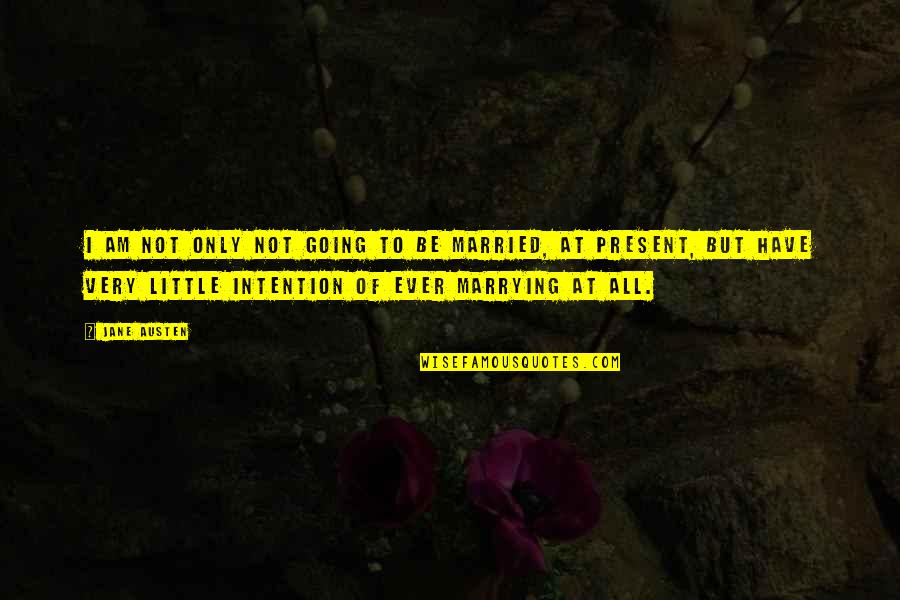 Dzhumaev Quotes By Jane Austen: I am not only not going to be