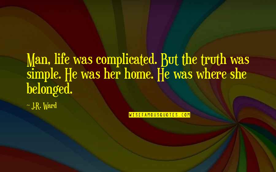 Dzi Quotes By J.R. Ward: Man, life was complicated. But the truth was