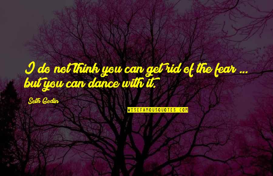 Dzi Quotes By Seth Godin: I do not think you can get rid