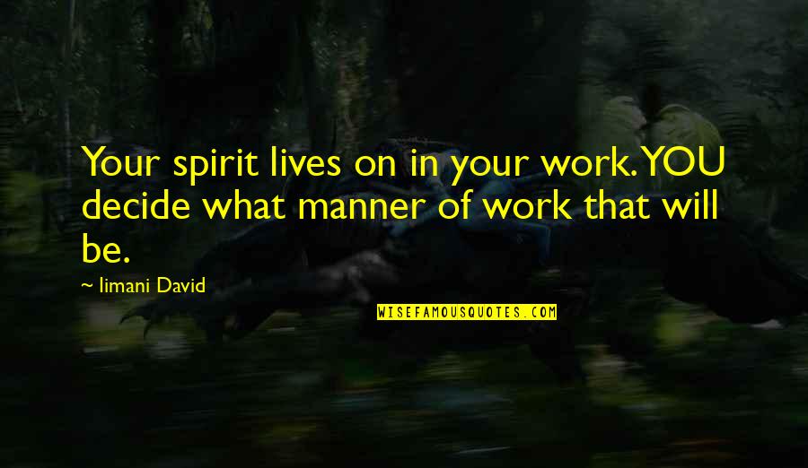 Dzialalnosc Quotes By Iimani David: Your spirit lives on in your work. YOU
