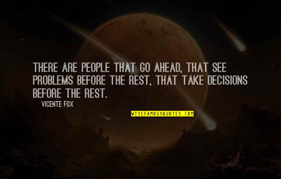 Dzialalnosc Quotes By Vicente Fox: There are people that go ahead, that see Dzialalnosc Quotes By Vicente Fox: There are people that go ahead, that see