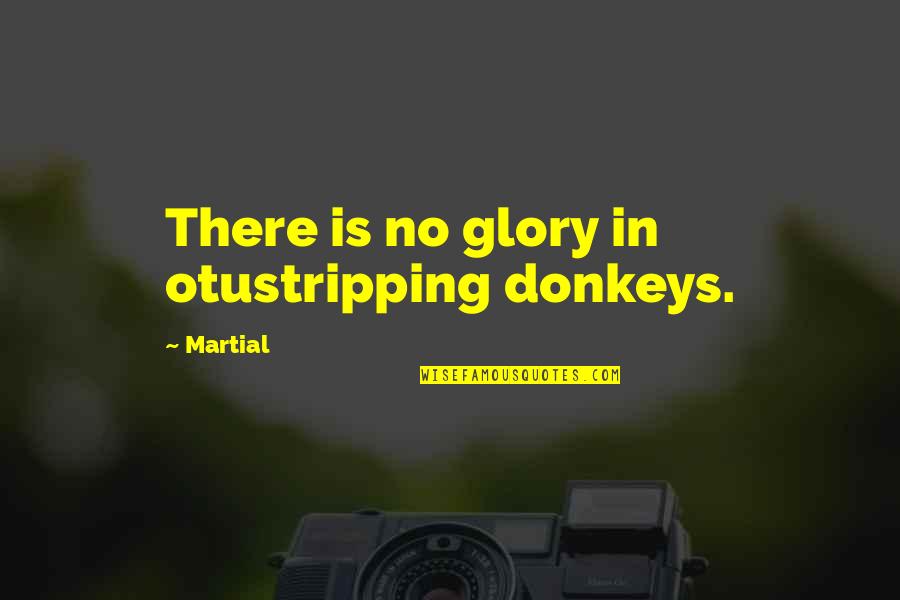 Dzieciol Wikipedia Quotes By Martial: There is no glory in otustripping donkeys.