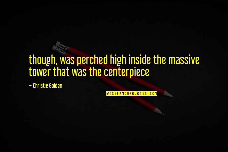 Dziecka Prawa Quotes By Christie Golden: though, was perched high inside the massive tower